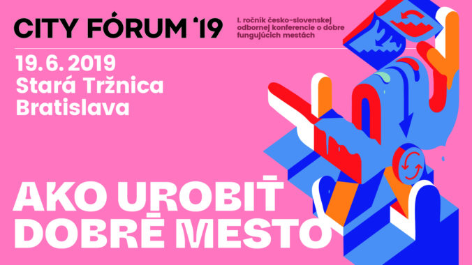 Konferencia CITY FÓRUM 2019 na tému „Ako urobiť dobré mesto“
